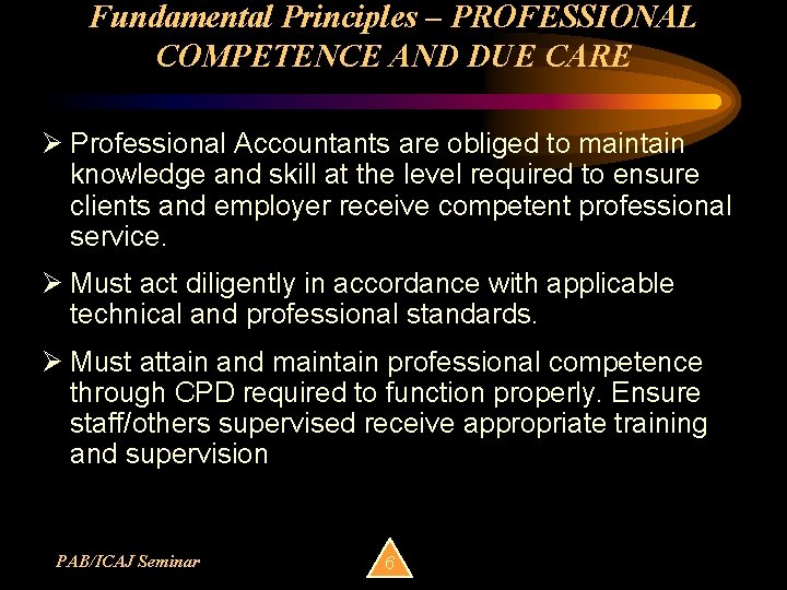 Fundamental Principles – PROFESSIONAL COMPETENCE AND DUE CARE Ø Professional Accountants are obliged to