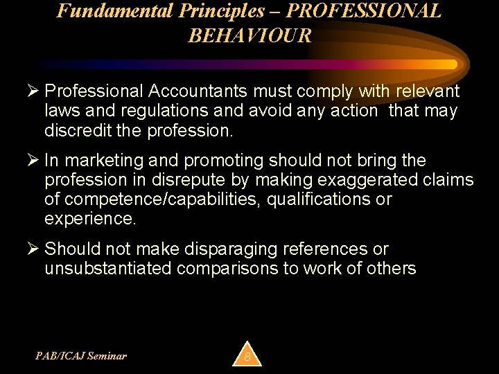 Fundamental Principles – PROFESSIONAL BEHAVIOUR Ø Professional Accountants must comply with relevant laws and