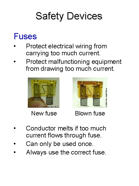 Safety Devices Fuses • • Protect electrical wiring from carrying too much current. Protect