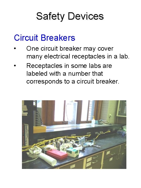 Safety Devices Circuit Breakers • • One circuit breaker may cover many electrical receptacles