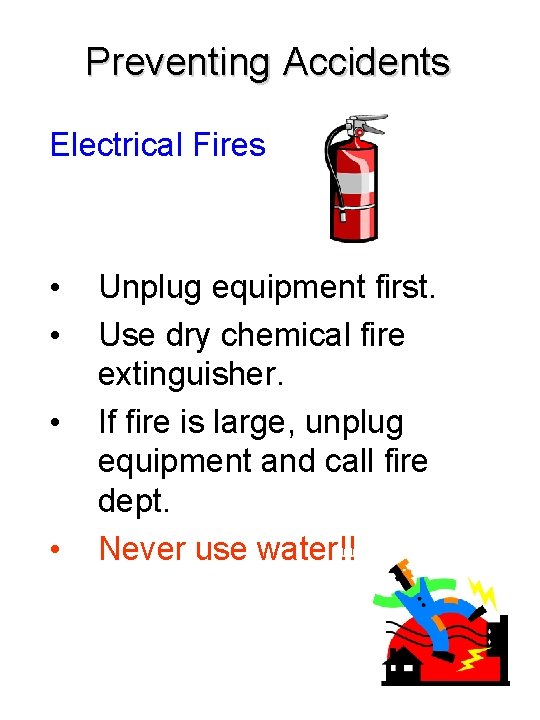 Preventing Accidents Electrical Fires • • Unplug equipment first. Use dry chemical fire extinguisher.