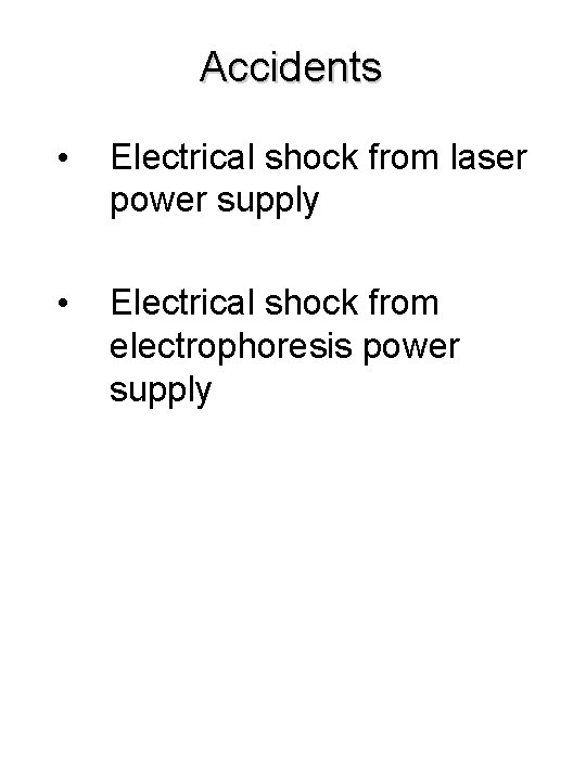 Accidents • Electrical shock from laser power supply • Electrical shock from electrophoresis power