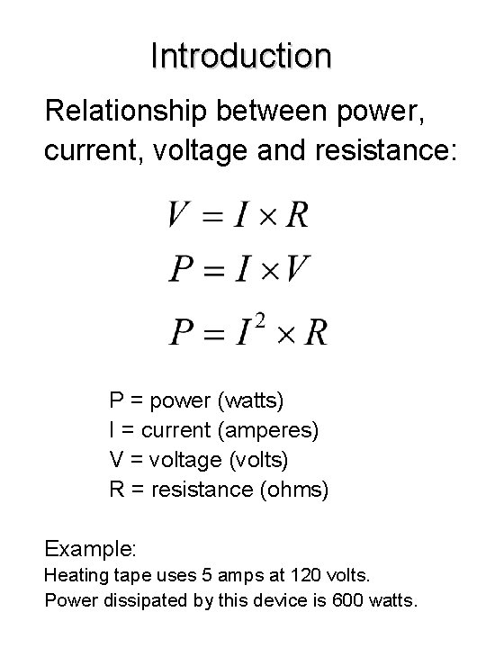 Introduction Relationship between power, current, voltage and resistance: P = power (watts) I =