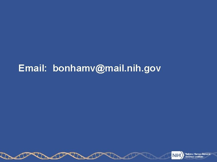 Email: bonhamv@mail. nih. gov 