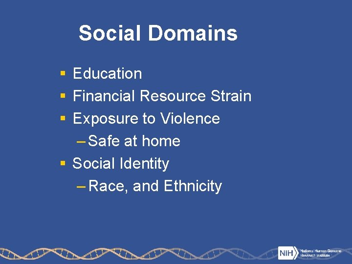 Social Domains § Education § Financial Resource Strain § Exposure to Violence – Safe