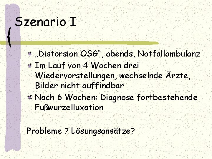 Szenario I „Distorsion OSG“, abends, Notfallambulanz Im Lauf von 4 Wochen drei Wiedervorstellungen, wechselnde