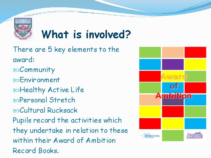 What is involved? There are 5 key elements to the award: Community Environment Healthy