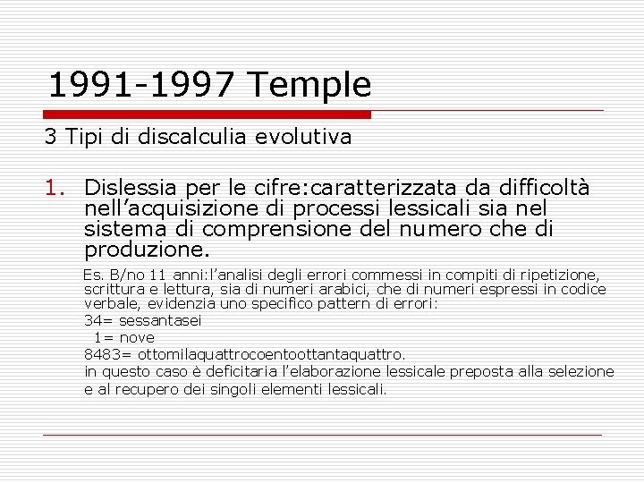 1991 -1997 Temple 3 Tipi di discalculia evolutiva 1. Dislessia per le cifre: caratterizzata