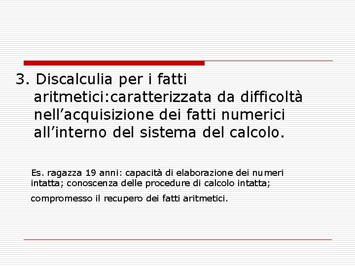 3. Discalculia per i fatti aritmetici: caratterizzata da difficoltà nell’acquisizione dei fatti numerici all’interno