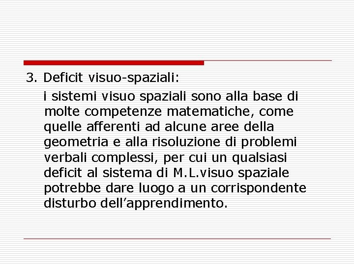 3. Deficit visuo-spaziali: i sistemi visuo spaziali sono alla base di molte competenze matematiche,