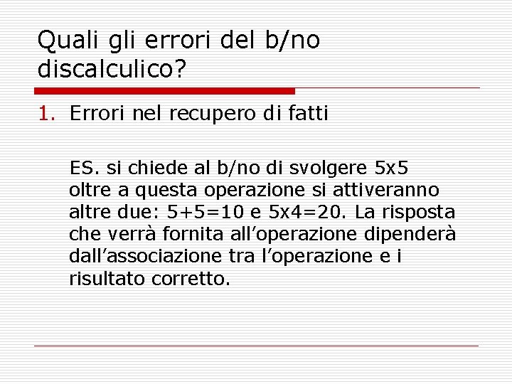 Quali gli errori del b/no discalculico? 1. Errori nel recupero di fatti ES. si