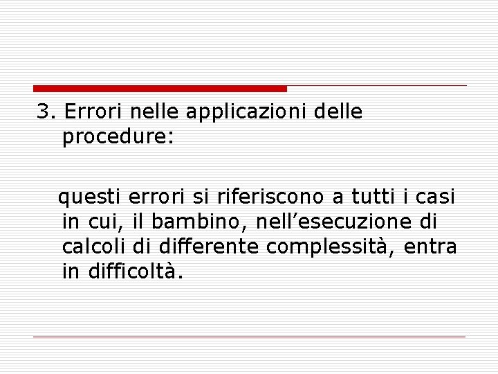 3. Errori nelle applicazioni delle procedure: questi errori si riferiscono a tutti i casi