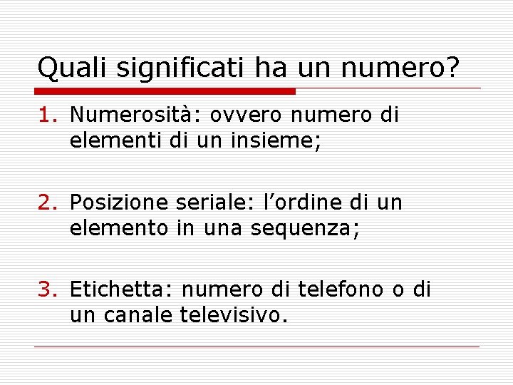 Quali significati ha un numero? 1. Numerosità: ovvero numero di elementi di un insieme;