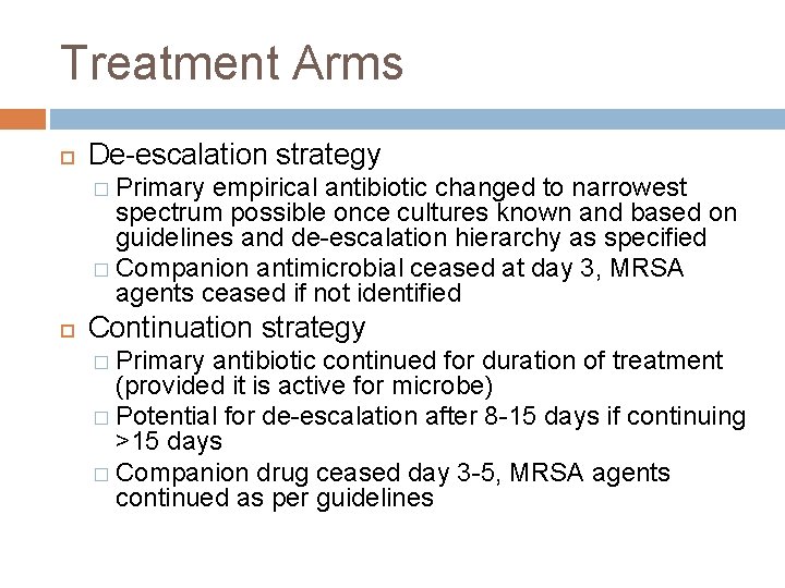 Treatment Arms De-escalation strategy � Primary empirical antibiotic changed to narrowest spectrum possible once