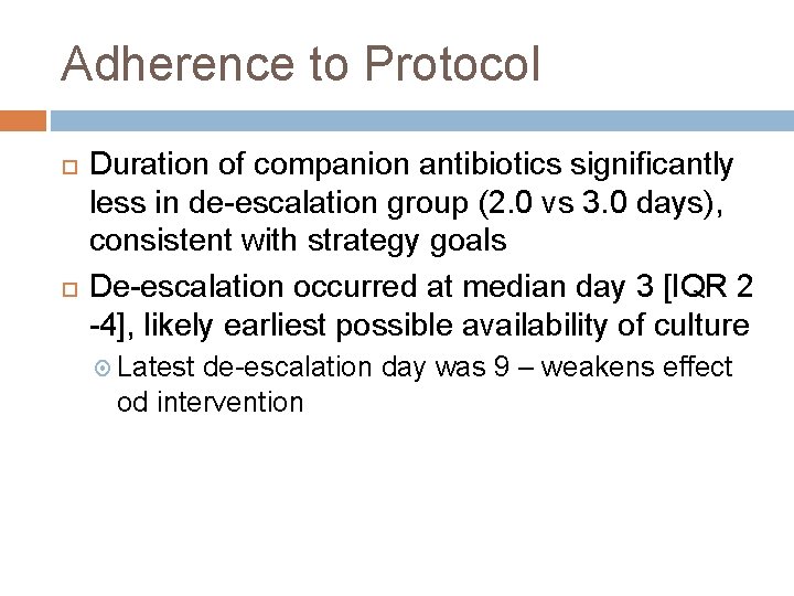 Adherence to Protocol Duration of companion antibiotics significantly less in de-escalation group (2. 0