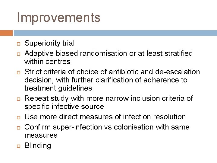 Improvements Superiority trial Adaptive biased randomisation or at least stratified within centres Strict criteria