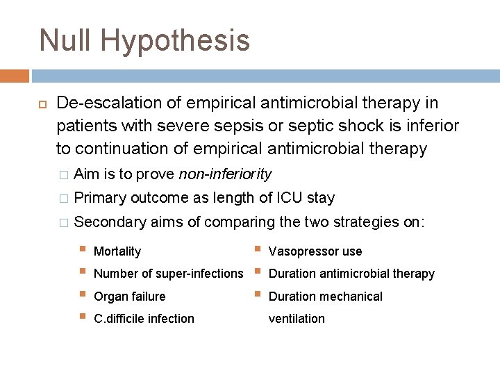 Null Hypothesis De-escalation of empirical antimicrobial therapy in patients with severe sepsis or septic