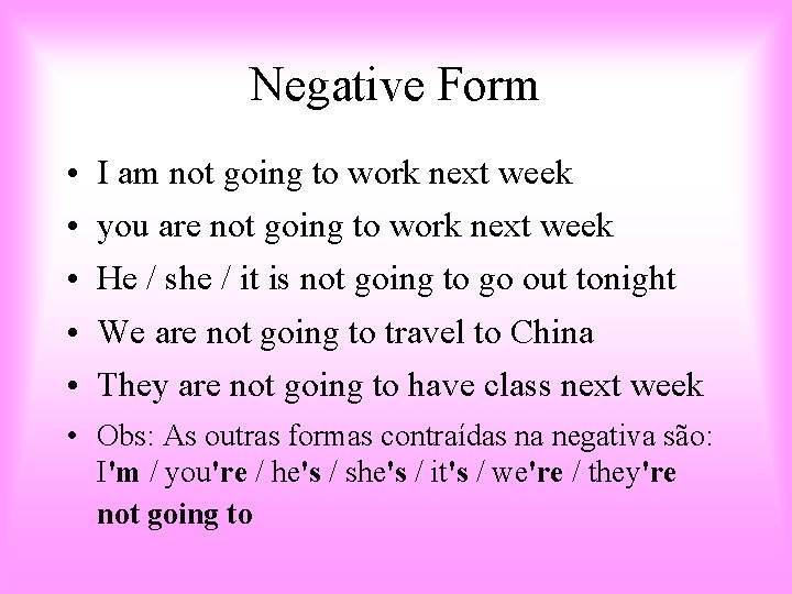 Negative Form • • • I am not going to work next week you