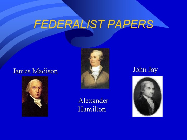 FEDERALIST PAPERS John Jay James Madison Alexander Hamilton 