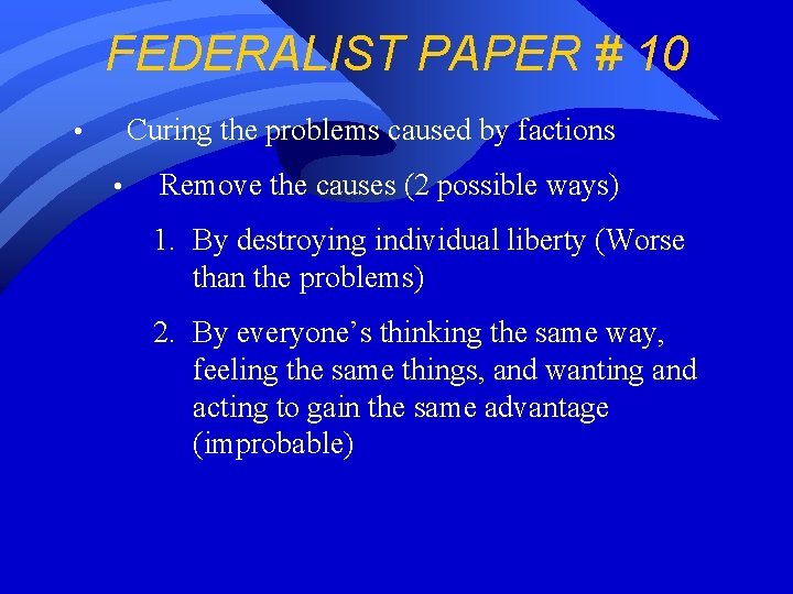 FEDERALIST PAPER # 10 Curing the problems caused by factions • • Remove the