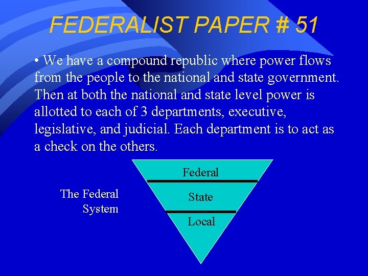 FEDERALIST PAPER # 51 • We have a compound republic where power flows from