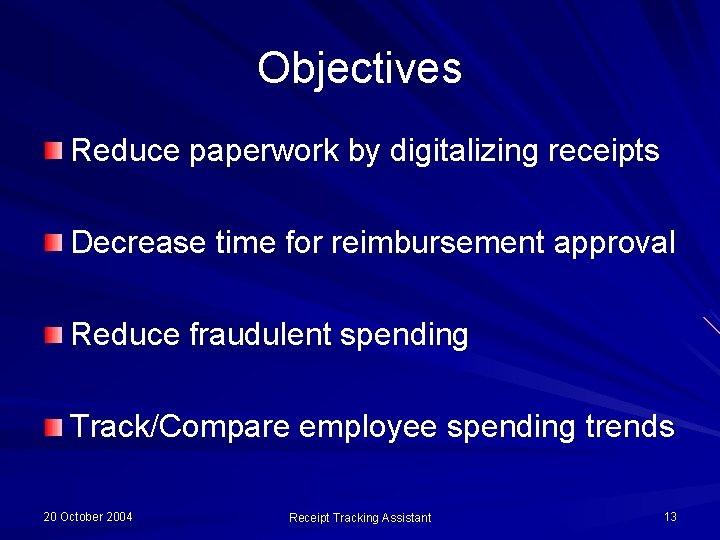 Objectives Reduce paperwork by digitalizing receipts Decrease time for reimbursement approval Reduce fraudulent spending