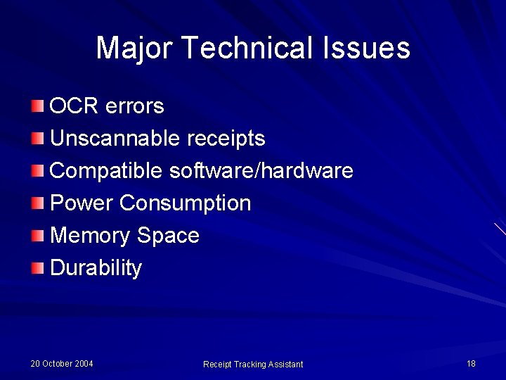 Major Technical Issues OCR errors Unscannable receipts Compatible software/hardware Power Consumption Memory Space Durability