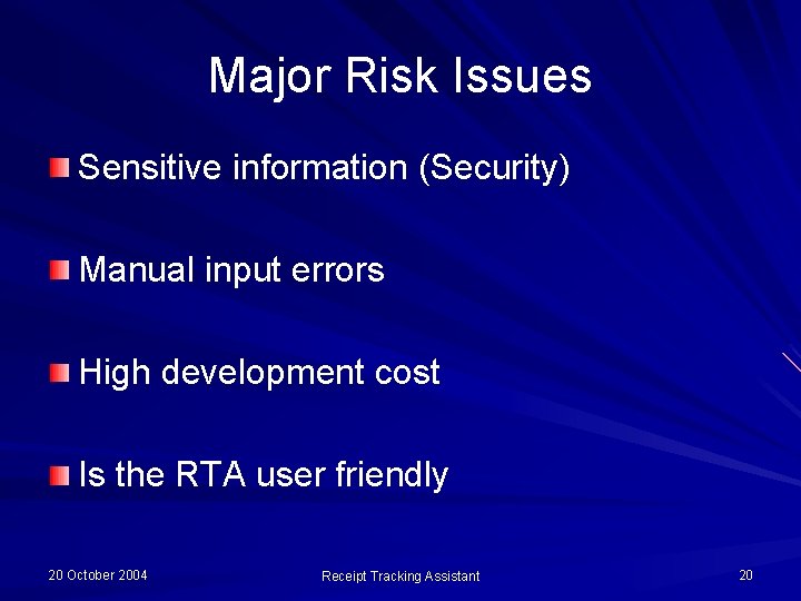 Major Risk Issues Sensitive information (Security) Manual input errors High development cost Is the