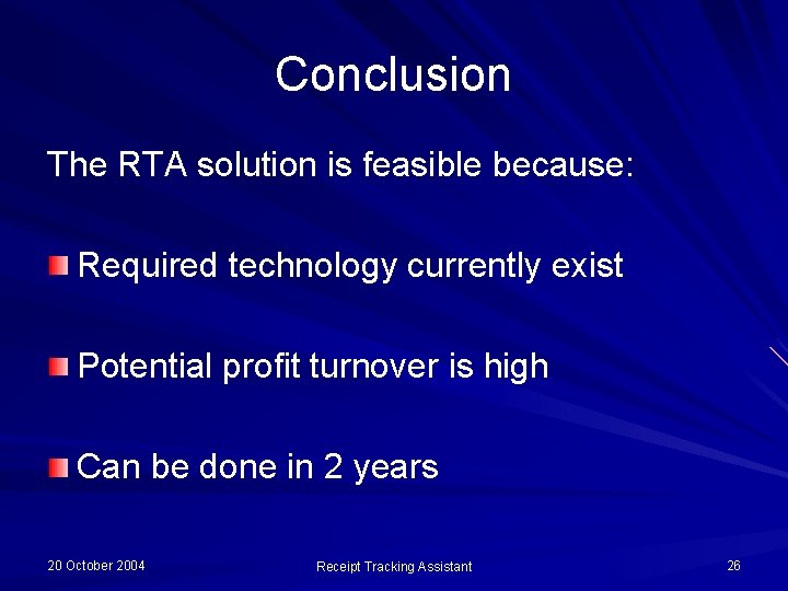 Conclusion The RTA solution is feasible because: Required technology currently exist Potential profit turnover