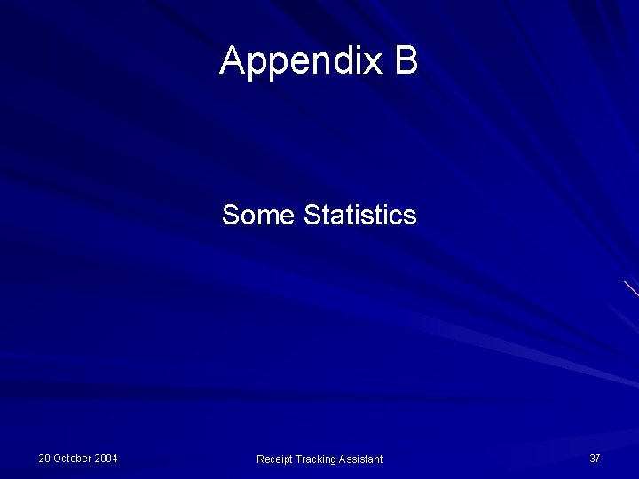 Appendix B Some Statistics 20 October 2004 Receipt Tracking Assistant 37 