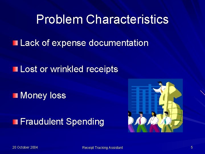 Problem Characteristics Lack of expense documentation Lost or wrinkled receipts Money loss Fraudulent Spending