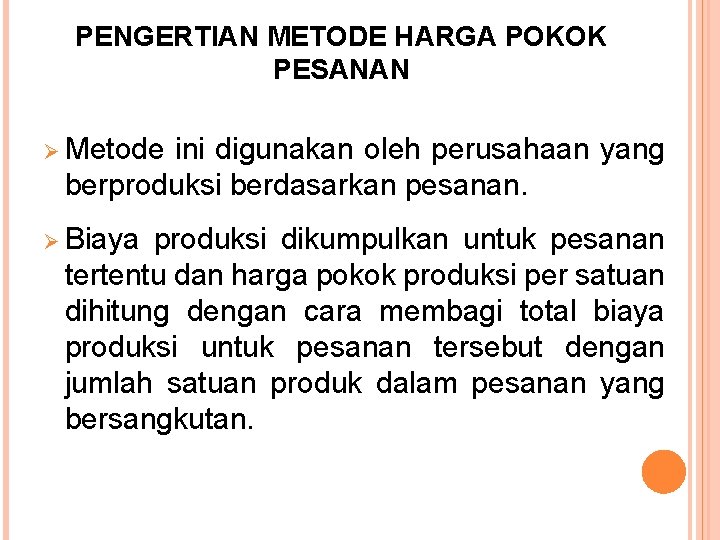 PENGERTIAN METODE HARGA POKOK PESANAN Ø Metode ini digunakan oleh perusahaan yang berproduksi berdasarkan