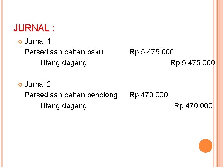 JURNAL : Jurnal 1 Persediaan bahan baku Utang dagang Jurnal 2 Persediaan bahan penolong