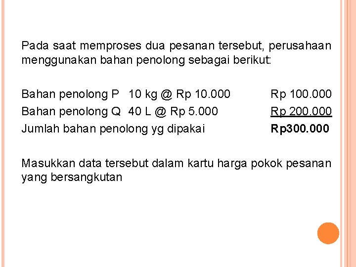 Pada saat memproses dua pesanan tersebut, perusahaan menggunakan bahan penolong sebagai berikut: Bahan penolong