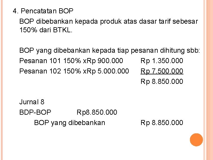 4. Pencatatan BOP dibebankan kepada produk atas dasar tarif sebesar 150% dari BTKL. BOP