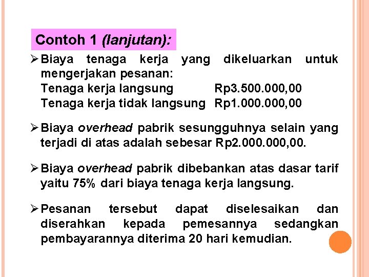 Contoh 1 (lanjutan): Ø Biaya tenaga kerja yang dikeluarkan untuk mengerjakan pesanan: Tenaga kerja