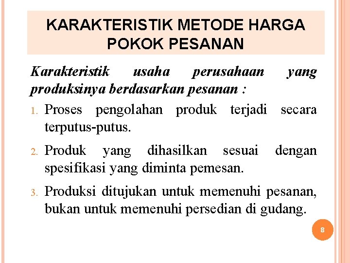 KARAKTERISTIK METODE HARGA POKOK PESANAN Karakteristik usaha perusahaan yang produksinya berdasarkan pesanan : 1.