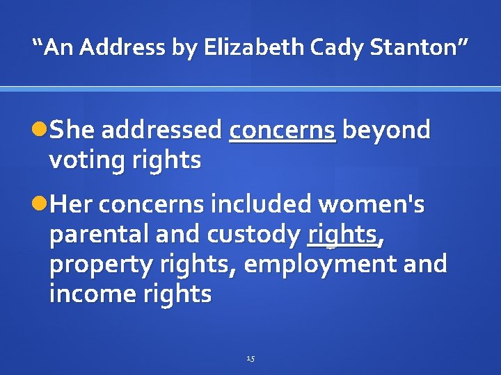“An Address by Elizabeth Cady Stanton” She addressed concerns beyond voting rights Her concerns