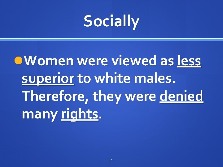 Socially Women were viewed as less superior to white males. Therefore, they were denied