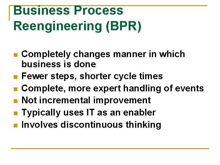 Business Process Reengineering (BPR) n n n Completely changes manner in which business is