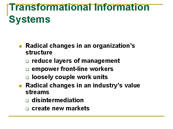 Transformational Information Systems n n Radical changes in an organization’s structure q reduce layers