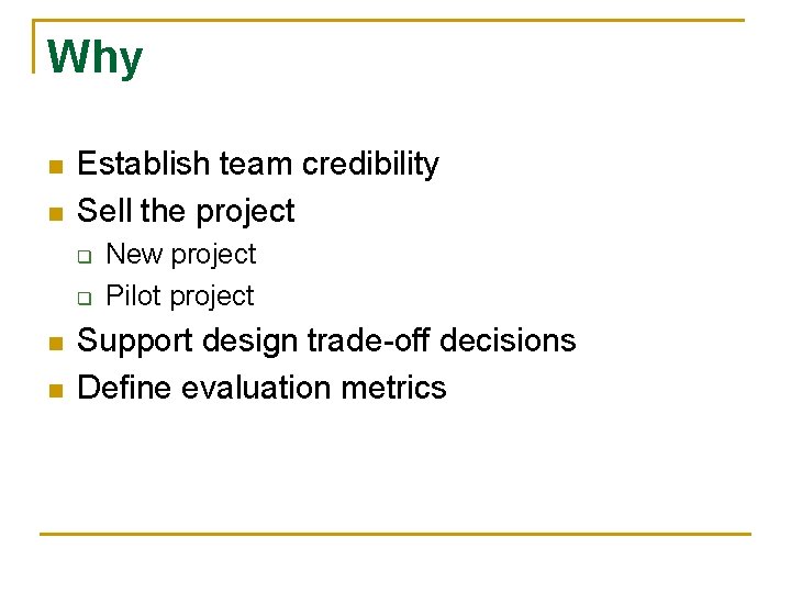 Why n n Establish team credibility Sell the project q q n n New
