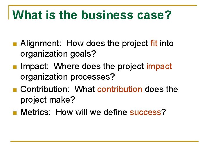 What is the business case? n n Alignment: How does the project fit into