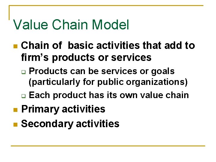 Value Chain Model n Chain of basic activities that add to firm’s products or