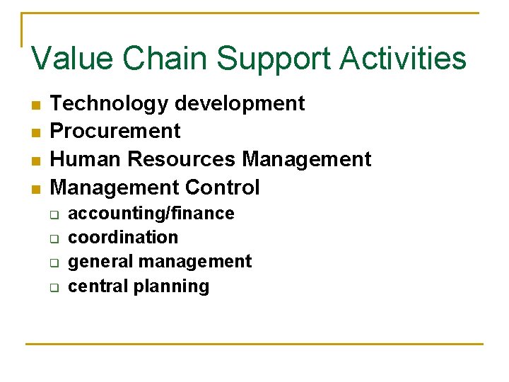 Value Chain Support Activities n n Technology development Procurement Human Resources Management Control q