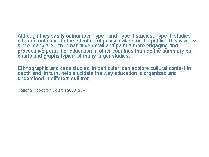 Although they vastly outnumber Type I and Type II studies, Type III studies often