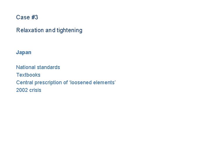 Case #3 Relaxation and tightening Japan National standards Textbooks Central prescription of ‘loosened elements’