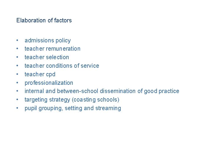 Elaboration of factors • • • admissions policy teacher remuneration teacher selection teacher conditions