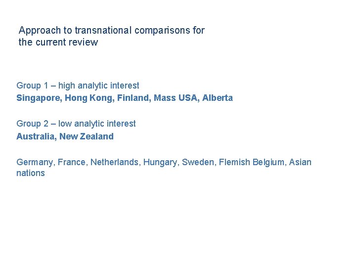 Approach to transnational comparisons for the current review Group 1 – high analytic interest