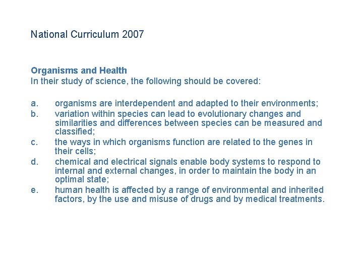 National Curriculum 2007 Organisms and Health In their study of science, the following should